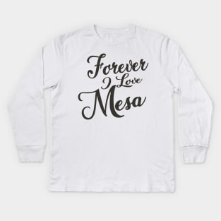 Forever i love Mesa Kids Long Sleeve T-Shirt